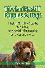 9781910085479-1910085472-Tibetan Mastiff Puppies & Dogs: Tibetan Mastiff – Step by Step Book… care, health, diet, training, behavior and more…