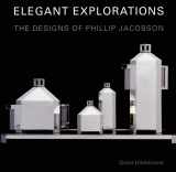 9780295987194-0295987197-Elegant Explorations: The Designs of Phillip Jacobson