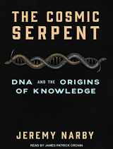 9781515902157-1515902153-The Cosmic Serpent: DNA and the Origins of Knowledge