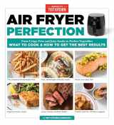 9781945256752-1945256753-Air Fryer Perfection: From Crispy Fries and Juicy Steaks to Perfect Vegetables, What to Cook & How to Get the Best Results