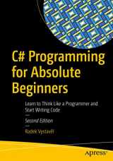 9781484271469-1484271467-C# Programming for Absolute Beginners: Learn to Think Like a Programmer and Start Writing Code