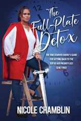 9781734564600-1734564601-The Full-Plate Detox: The Time-Starved SHEro’s Guide for Getting Back to the Top of Her Priority List Guilt Free!