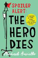 9781501134968-1501134965-Spoiler Alert: The Hero Dies: A Memoir of Love, Loss, and Other Four-Letter Words