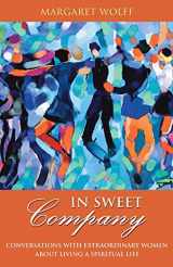 9780787983383-0787983381-In Sweet Company: Conversations with Extraordinary Women about Living a Spiritual Life