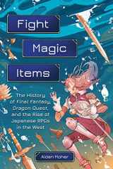 9780762479634-0762479639-Fight, Magic, Items: The History of Final Fantasy, Dragon Quest, and the Rise of Japanese RPGs in the West