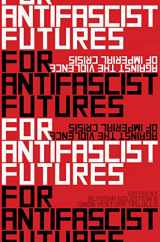 9781942173564-1942173563-For Antifascist Futures: Against the Violence of Imperial Crisis