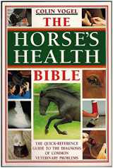 9780715321478-0715321471-The Horses Health Bible: The Quick-Reference Guide To The Diagnosis Of Common Veterinary Problems