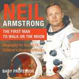 9781541911932-1541911938-Neil Armstrong: The First Man to Walk on the Moon - Biography for Kids 9-12 Children's Biography Books
