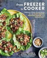 9781635653120-1635653126-From Freezer to Cooker: Delicious Whole-Foods Meals for the Slow Cooker, Pressure Cooker, and Instant Pot: A Cookbook