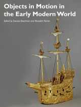 9781119217343-1119217342-Objects in Motion in the Early Modern World (Art History Special Issues)