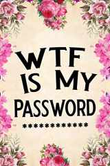 9781090933195-1090933193-WTF Is My Password: password book, password log book and internet password organizer, alphabetical password book, Logbook To Protect Usernames and ... notebook, password book small 6” x 9”