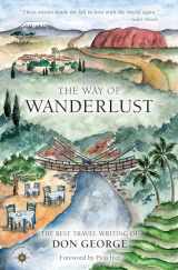 9781609521059-1609521056-The Way of Wanderlust: The Best Travel Writing of Don George