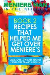 9780992296476-0992296471-Meniere Man In The Kitchen. Book 2. Recipes That Helped Me Get Over Meniere's.: Delicious Low Salt Recipes From Our Family Kitchen