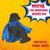 9781710719482-1710719486-Mocha, The Superhero Service Dog