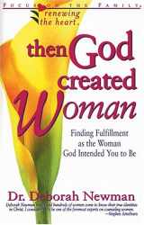 9781561795338-156179533X-Then God Created Woman (Renewing the Heart)