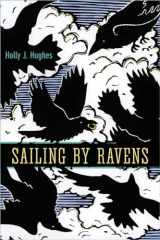 9781602232259-1602232253-Sailing by Ravens (The Alaska Literary Series)