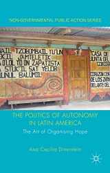 9780230272088-0230272088-The Politics of Autonomy in Latin America: The Art of Organising Hope (Non-Governmental Public Action)