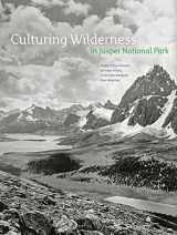 9780888644831-0888644833-Culturing Wilderness in Jasper National Park: Studies in Two Centuries of Human History in the Upper Athabasca River Watershed (Mountain Cairns)