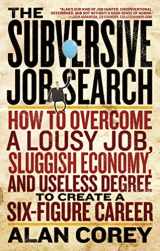 9781601632579-1601632576-The Subversive Job Search: How to Overcome a Lousy Job, Sluggish Economy, and Useless Degree to Create a Six-Figure Career