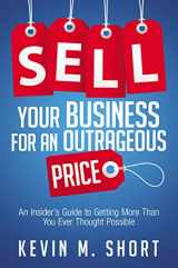 9780814434710-0814434711-Sell Your Business for an Outrageous Price: An Insider's Guide to Getting More Than You Ever Thought Possible