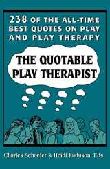 9781568212296-1568212291-The Quotable Play Therapist: 238 of the All-Time Best Quotes on Play and Play Therapy (Child Therapy Series)