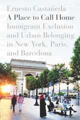 9781503604780-1503604780-A Place to Call Home: Immigrant Exclusion and Urban Belonging in New York, Paris, and Barcelona