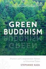 9781611806748-1611806747-Green Buddhism: Practice and Compassionate Action in Uncertain Times