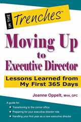 9781938077098-1938077091-Moving Up to Executive Director: Lessons Learned from My First 365 Days