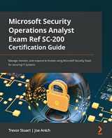 9781803231891-1803231890-Microsoft Security Operations Analyst Exam Ref SC-200 Certification Guide: Manage, monitor, and respond to threats using Microsoft Security Stack for securing IT systems
