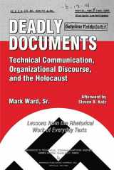 9780895038029-0895038021-Deadly Documents: Technical Communication, Organizational Discourse, and the Holocaust: Lessons from the Rhetorical Work of Everyday Texts (Baywood's Technical Communications)