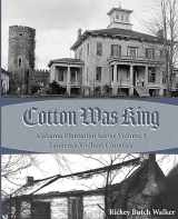 9781949711141-1949711145-Cotton was King: Indian Farms to Lawrence County Plantations (Alabama Plantation)