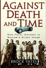 9781560255260-1560255269-Against Death and Time: One Fatal Season in Racing's Glory Years