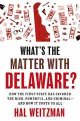 9780691235745-0691235740-What’s the Matter with Delaware?: How the First State Has Favored the Rich, Powerful, and Criminal―and How It Costs Us All