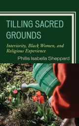 9781793638625-1793638624-Tilling Sacred Grounds: Interiority, Black Women, and Religious Experience (Emerging Perspectives in Pastoral Theology and Care)