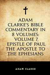 9781519641199-1519641192-Adam Clarke's Bible Commentary in 8 Volumes: Volume 7, Epistle of Paul the Apostle to the Ephesians