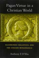9780674088511-0674088514-Pagan Virtue in a Christian World: Sigismondo Malatesta and the Italian Renaissance