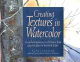 9780891344179-0891344179-Creating Textures in Watercolor: A Guide to Painting 83 Textures from Grass to Glass to Tree Bark to Fur