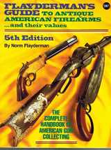9780873491129-0873491122-Flayderman's Guide to Antique American Firearms, and Their Values (Flayderman's Guide to Antique American Firearms & Their Values)