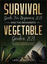 9781954182097-1954182090-Survival Guide for Beginners 2021 And The Beginner's Vegetable Garden 2021: The Complete Beginner's Guide to Gardening and Survival in 2021 (2 Books In 1)