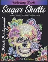 9781954883055-1954883056-Sugar Skulls Coloring Book - Adult Color by Numbers Coloring Book BLACK BACKGROUND: Day of the Dead Dia de Los Muertos (Color By Number For Adults)