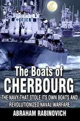 9781710204216-1710204214-The Boats of Cherbourg: The Navy That Stole Its Own Boats and Revolutionized Naval Warfare