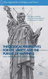 9781137371706-1137371706-Theological Perspectives for Life, Liberty, and the Pursuit of Happiness: Public Intellectuals for the Twenty-First Century (New Approaches to Religion and Power)