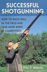 9780811700429-0811700429-Successful Shotgunning: How to Build Skill in the Field and Take More Birds in Competition
