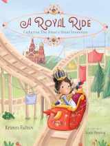 9781481496575-1481496573-A Royal Ride: Catherine the Great's Great Invention