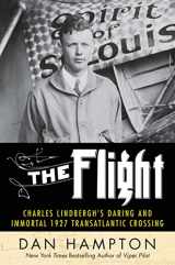 9780062464392-0062464396-The Flight: Charles Lindbergh's Daring and Immortal 1927 Transatlantic Crossing
