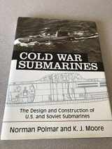 9781574885941-1574885944-Cold War Submarines: The Design and Construction of U.S. and Soviet Submarines