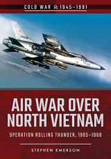 9781526708229-1526708221-Air War Over North Vietnam: Operation Rolling Thunder, 1965–1968 (Cold War 1945–1991)