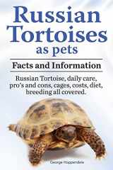 9781909151345-1909151343-Russian Tortoises as Pets. Russian Tortoise facts and information. Russian tortoises daily care, pro's and cons, cages, diet, costs.: Facts and ... Cages, Costs, Diet, Breeding All Covered