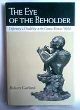 9780801431449-0801431441-The Eye of the Beholder: Deformity and Disability in the Graeco-Roman World