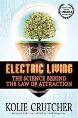 9781936332588-1936332582-Electric Living: The Science Behind the Law of Attraction